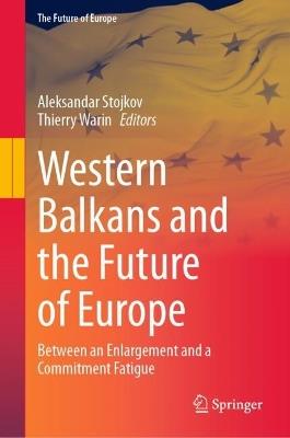 Western Balkans and the Future of Europe: Between an Enlargement and a Commitment Fatigue - cover