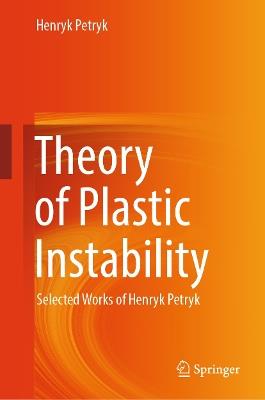 Theory of Plastic Instability: Selected Works of Henryk Petryk - Henryk Petryk - cover