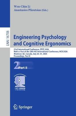 Engineering Psychology and Cognitive Ergonomics: 23rd International Conference, EPCE 2026, Held as Part of the 28th HCI International Conference, HCII 2026, Montreal, QC, Canada, July 26–31, 2026, Proceedings, Part II - cover