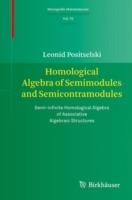 Homological Algebra of Semimodules and Semicontramodules: Semi-infinite Homological Algebra of Associative Algebraic Structures - Leonid Positselski - cover