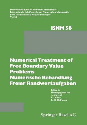 Numerical Treatment of Free Boundary Value Problems / Numerische Behandlung freier Randwertaufgaben: Workshop on Numerical Treatment of Free Boundary Value Problems Oberwolfach, November 16–22, 1980 / Tagung über Numerische Behandlung freier Randwertaufgaben Oberwolfach, 16.–22. November 1980 - ALBRECHT,COLLATZ,HOFFMANN - cover