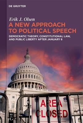 A New Approach to Political Speech: Democratic Theory, Constitutional Law, and Public Liberty After January 6 - Erik J. Olsen - cover
