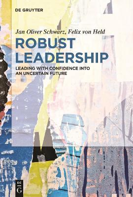 Robust Leadership: Leading with Confidence into an Uncertain Future - Jan Schwarz,Felix von Held - cover
