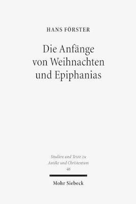 Die Anfänge von Weihnachten und Epiphanias: Eine Anfrage an die Entstehungshypothesen - Hans Förster - cover