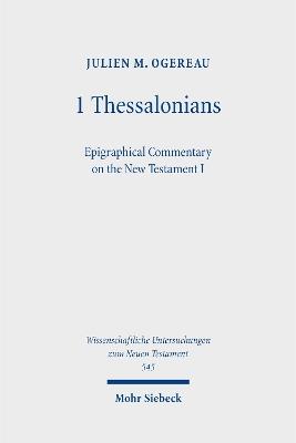 1 Thessalonians: Epigraphical Commentary on the New Testament I - Julien M. Ogereau - cover