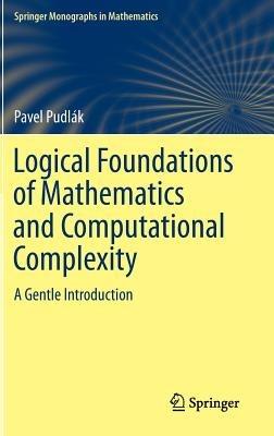 Logical Foundations of Mathematics and Computational Complexity: A Gentle Introduction - Pavel Pudlák - cover