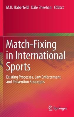 Match-Fixing in International Sports: Existing Processes, Law Enforcement, and Prevention Strategies - cover