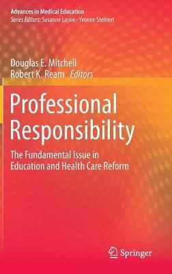 Professional Responsibility: The Fundamental Issue in Education and Health Care Reform - cover