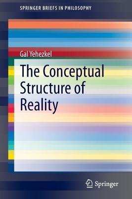 The Conceptual Structure of Reality - Gal Yehezkel - cover