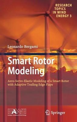 Smart Rotor Modeling: Aero-Servo-Elastic Modeling of a Smart Rotor with Adaptive Trailing Edge Flaps - Leonardo Bergami - cover