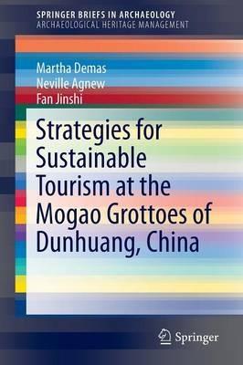 Strategies for Sustainable Tourism at the Mogao Grottoes of Dunhuang, China - Martha Demas,Neville Agnew,Jinshi Fan - cover