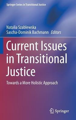 Current Issues in Transitional Justice: Towards a More Holistic Approach - cover