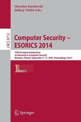 Computer Security - ESORICS 2014: 19th European Symposium on Research in Computer Security, Wroclaw, Poland, September 7-11, 2014. Proceedings, Part I - cover