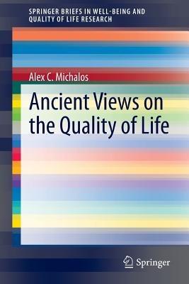 Ancient Views on the Quality of Life - Alex C. Michalos - cover