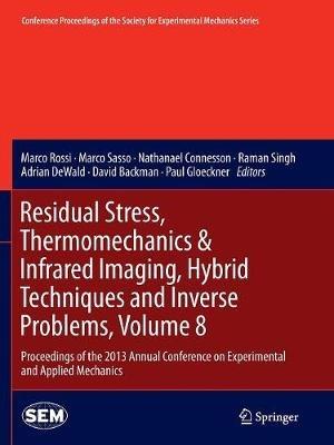 Residual Stress, Thermomechanics & Infrared Imaging, Hybrid Techniques and Inverse Problems, Volume 8: Proceedings of the 2013 Annual Conference on Experimental and Applied Mechanics - cover