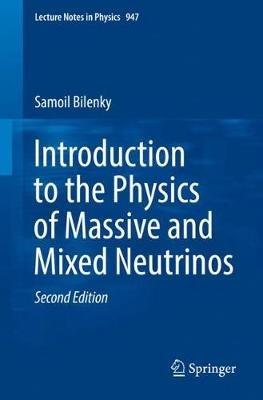 Introduction to the Physics of Massive and Mixed Neutrinos - Samoil Bilenky - cover