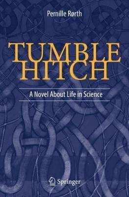 Tumble Hitch: A Novel About Life in Science - Pernille Rørth - cover