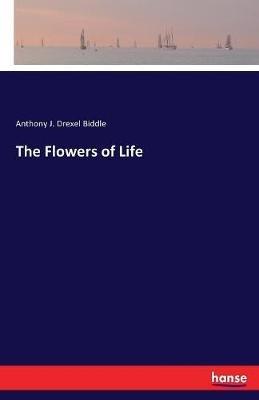 The Flowers of Life - Anthony J Drexel Biddle - cover