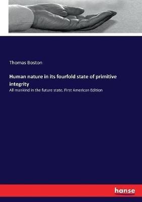 Human nature in its fourfold state of primitive integrity: All mankind in the future state. First American Edition - Thomas Boston - cover