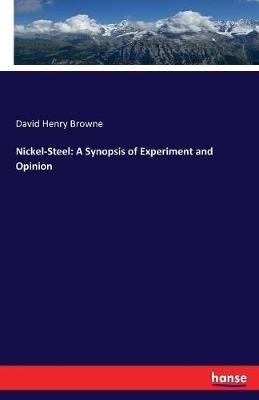 Nickel-Steel: A Synopsis of Experiment and Opinion - David Henry Browne - cover