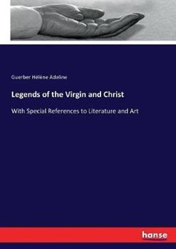 Libro in inglese Legends of the Virgin and Christ: With Special References to Literature and Art  - Guerber Hélène Adeline