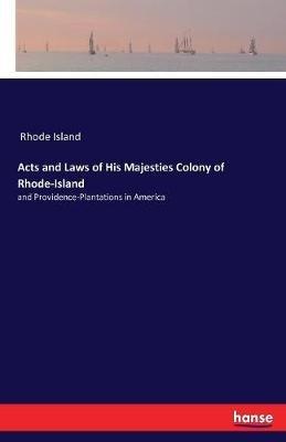 Acts and Laws of His Majesties Colony of Rhode-Island: and Providence-Plantations in America - Rhode Island - cover