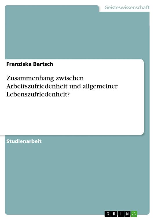 Zusammenhang zwischen Arbeitszufriedenheit und allgemeiner Lebenszufriedenheit?