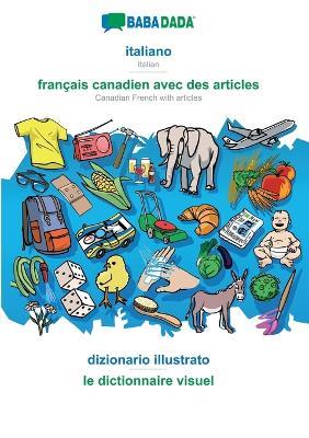 italiano - français canadien avec des articles, dizionario illustrato: BABADADA Italian - Canadian French with articles, visual dictionary - Babadada Gmbh - cover