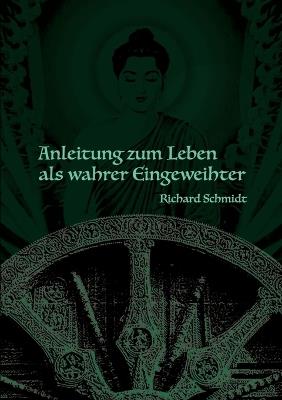 Anleitung zum Leben als wahrer Eingeweihter: Richard Schmidt - Richard Schmidt - cover