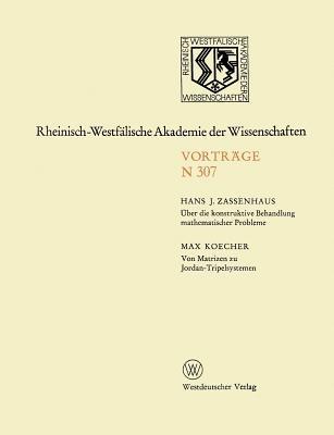 Über die konstruktive Behandlung mathematischer Probleme. Von Matrizen zu Jordan-Tripelsystemen: 282. Sitzung am 5. November 1980 in Düsseldorf - Hans Zassenhaus - cover