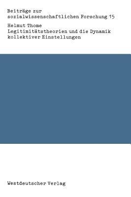 Legitimitätstheorien und die Dynamik kollektiver Einstellungen: Probleme der Verknüpfung von Theorie und Empirie - Helmut Thome - cover