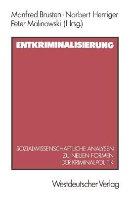 Entkriminalisierung: Sozialwissenschaftliche Analysen zu neuen Formen der Kriminalpolitik - Norbert Herriger - cover