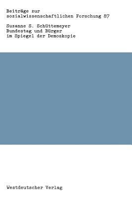 Bundestag und Bürger im Spiegel der Demoskopie: Eine Sekundäranalyse zur Parlamentarismusperzeption in der Bundesrepublik - Schüttemeyer Suzanne S. - cover