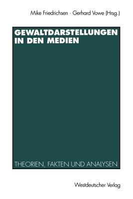 Gewaltdarstellungen in den Medien: Theorien, Fakten und Analysen - cover