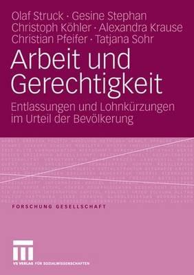 Arbeit und Gerechtigkeit: Entlassungen und Lohnkürzungen im Urteil der Bevölkerung - Olaf Struck,Gesine Stephan,Christoph Köhler - cover