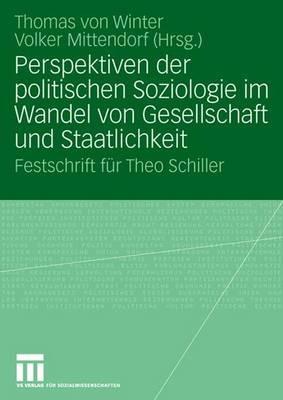 Perspektiven der politischen Soziologie im Wandel von Gesellschaft und Staatlichkeit: Festschrift für Theo Schiller - cover