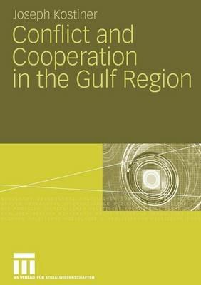 Conflict and Cooperation in the Gulf Region - Joseph Kostiner - cover