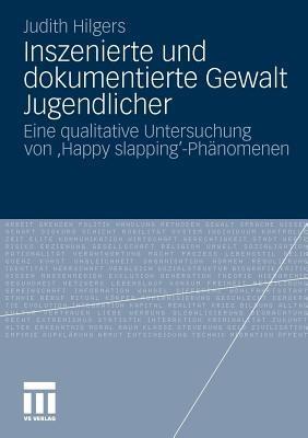 Inszenierte und dokumentierte Gewalt Jugendlicher: Eine qualitative Untersuchung von 'Happy slapping'-Phänomenen - Judith Hilgers - cover