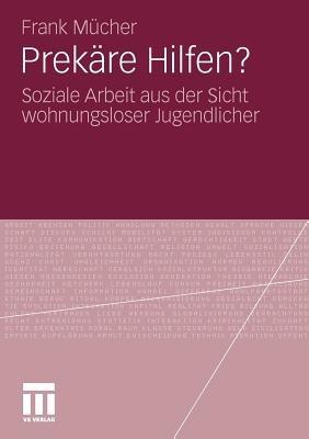 Prekäre Hilfen?: Soziale Arbeit aus der Sicht wohnungsloser Jugendlicher - Frank Mücher - cover