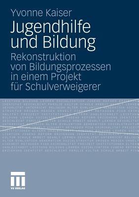 Jugendhilfe und Bildung: Rekonstruktion von Bildungsprozessen in einem Projekt für Schulverweigerer - Yvonne Kaiser - cover