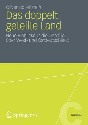 Das doppelt geteilte Land: Neue Einblicke in die Debatte über West- und Ostdeutschland - Oliver Hollenstein - cover