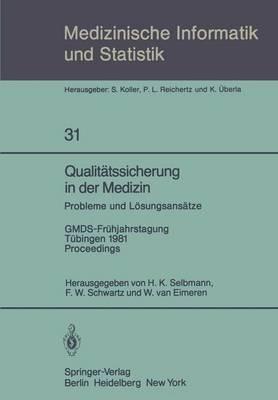 Qualitätssicherung in der Medizin, Probleme und Lösungsansätze: GMDS-Frühjahrstagung, Tübingen, 9.–10. April 1981. Proceedings - cover