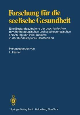 Forschung für die seelische Gesundheit: Eine Bestandsaufnahme der psychiatrischen, psychotherapeutischen und psychosomatischen Forschung und ihre Probleme in der Bundesrepublik Deutschland - cover
