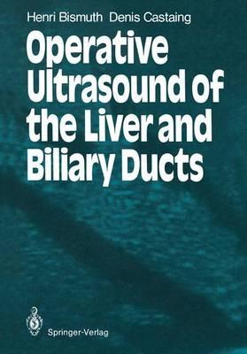 Operative Ultrasound of the Liver and Biliary Ducts - Henri Bismuth,Denis Castaing - cover