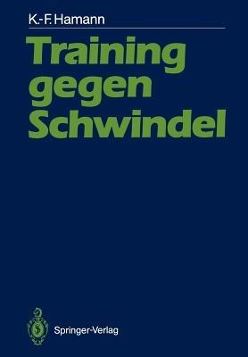 Training gegen Schwindel: Mechanismen der vestibulären Kompensation und ihre therapeutische Anwendung - Karl-Friedrich Hamann - cover