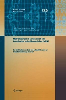 Mehr Wachstum in Europa durch eine Koordination Wirtschaftspolitik ?: Zur Kombination von Geld- und Lohnpolitik sowie zur Steuerharmonisierung in der EU - Alfred Boss,Klaus-Jürgen Gern,Carsten-Patrick Meier - cover