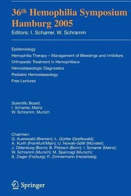 36th Hemophilia Symposium Hamburg 2005: Epidemiology; Hemophilia Therapy - Management of Bleedings and Inhibitors; Orthopedic Treatment in Hemophiliacs; Hemostaseologic Diagnosis; Pediatric Hemostaseology; Free Lectures - cover
