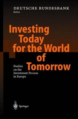 Investing Today for the World of Tomorrow: Studies on the Investment Process in Europe - cover