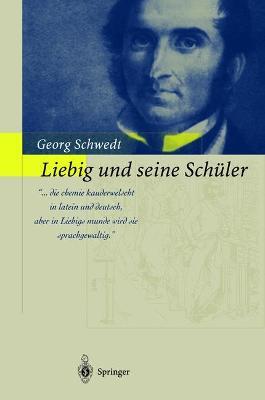 Liebig und seine Schüler: Die neue Schule der Chemie - Georg Schwedt - cover