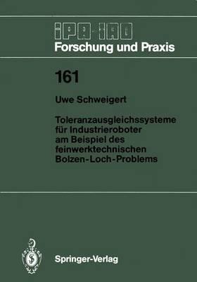Toleranzausgleichssysteme für Industrieroboter am Beispiel des feinwerktechnischen Bolzen-Loch-Problems - Uwe Schweigert - cover